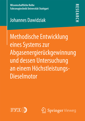 Methodische Entwicklung eines Systems zur Abgasenergierückgewinnung und dessen Untersuchung an einem Höchstleistungs-Dieselmotor von Dawidziak,  Johannes