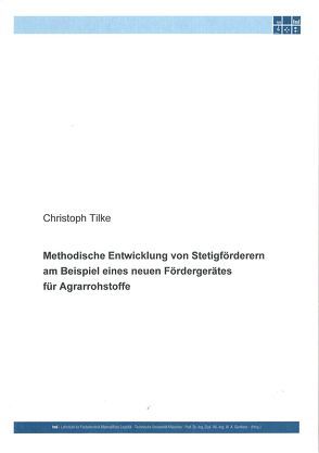 Methodische Entwicklung von Stetigförderern am Beispiel eines neuen Fördergeräts für Agrarrohstoffe von Tilke,  Christoph