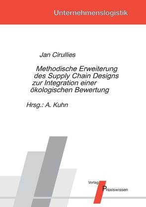 Methodische Erweiterung des Supply Chain Designs zur Integration einer ökologischen Bewertung von Cirullies,  Jan, Kuhn,  Axel