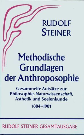 Methodische Grundlagen der Anthroposophie 1884-1901 von Rudolf Steiner Nachlassverwaltung, Steiner,  Rudolf