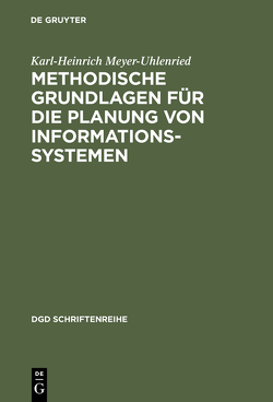 Methodische Grundlagen für die Planung von Informationssystemen von Meyer-Uhlenried,  Karl-Heinrich