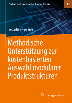 Methodische Unterstützung zur kostenbasierten Auswahl modularer Produktstrukturen von Ripperda,  Sebastian