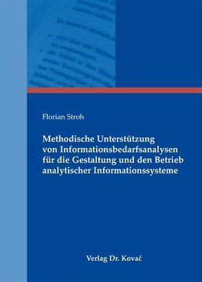 Methodische Unterstützung von Informationsbedarfsanalysen für die Gestaltung und den Betrieb analytischer Informationssysteme von Stroh,  Florian