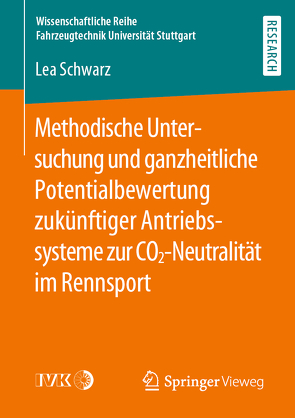 Methodische Untersuchung und ganzheitliche Potentialbewertung zukünftiger Antriebssysteme zur CO2-Neutralität im Rennsport von Schwarz,  Lea