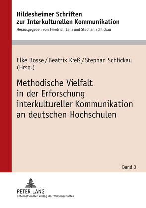 Methodische Vielfalt in der Erforschung interkultureller Kommunikation an deutschen Hochschulen von Bosse,  Elke, Kreß,  Beatrix, Schlickau,  Stephan