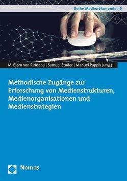 Methodische Zugänge zur Erforschung von Medienstrukturen, Medienorganisationen und Medienstrategien von Puppis,  Manuel, Rimscha,  M. Bjørn von, Studer,  Samuel