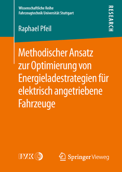 Methodischer Ansatz zur Optimierung von Energieladestrategien für elektrisch angetriebene Fahrzeuge von Pfeil,  Raphael