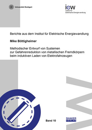 Methodischer Entwurf von Systemen zur Gefahrenreduktion von metallischen Fremdkörpern beim induktiven Laden von Elektrofahrzeugen von Böttigheimer,  Mike