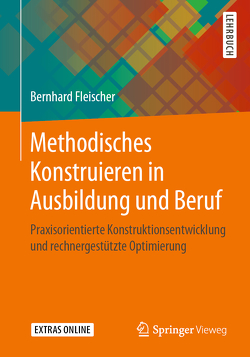 Methodisches Konstruieren in Ausbildung und Beruf von Fleischer,  Bernhard