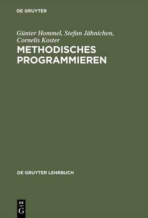 Methodisches Programmieren von Hommel,  Günter, Jähnichen,  Stefan, Koster,  Cornelis