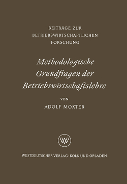 Methodologische Grundfragen der Betriebswirtschaftslehre von Moxter,  Adolf