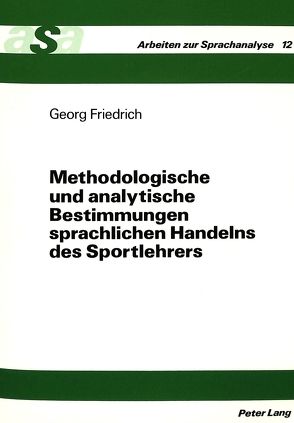 Methodologische und analytische Bestimmungen sprachlichen Handelns des Sportlehrers von Friedrich,  Georg
