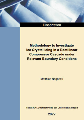 Methodology to Investigate Ice Crystal Icing in a Rectilinear Compressor Cascade under Relevant Boundary Conditions von Nagorski,  Matthias