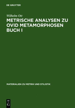 Metrische Analysen zu Ovid Metamorphosen Buch I von Ott,  Wilhelm