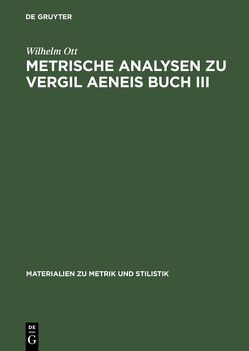 Metrische Analysen zu Vergil Aeneis Buch III von Ott,  Wilhelm