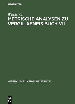 Metrische Analysen zu Vergil Aeneis Buch VII von Ott,  Wilhelm