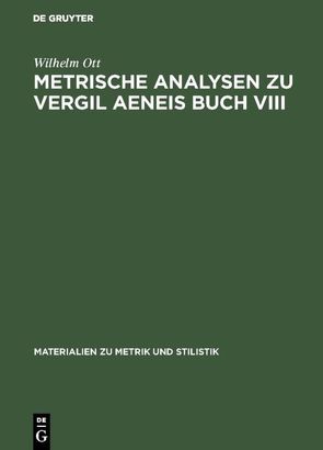 Metrische Analysen zu Vergil Aeneis Buch VIII von Ott,  Wilhelm
