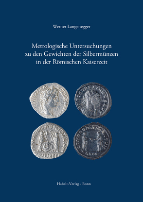 Metrologische Untersuchungen zu den Gewichten der Silbermünzen in der Römischen Kaiserzeit von Langenegger,  Werner