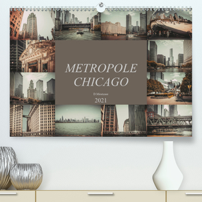 Metropole Chicago (Premium, hochwertiger DIN A2 Wandkalender 2021, Kunstdruck in Hochglanz) von Meutzner,  Dirk