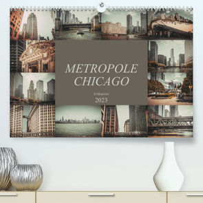 Metropole Chicago (Premium, hochwertiger DIN A2 Wandkalender 2023, Kunstdruck in Hochglanz) von Meutzner,  Dirk