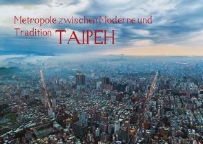 Metropole zwischen Moderne und Tradition, Taipeh. (Posterbuch DIN A2 quer) von Gödecke,  Dieter