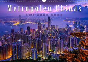 Metropolen Chinas – Peking, Shanghai, Hongkong (Wandkalender 2020 DIN A3 quer) von Benninghofen,  Jens