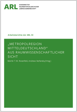 Metropolregion Mitteldeutschland aus raumwissenschaftlicher Sicht von Rosenfeld,  Martin T.W., Stefansky,  Andreas