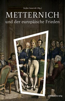 Metternich und der europäische Frieden von Samerski,  Stefan