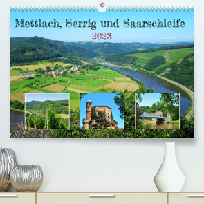Mettlach, Serrig und Saarschleife (Premium, hochwertiger DIN A2 Wandkalender 2023, Kunstdruck in Hochglanz) von Gillner,  Martin