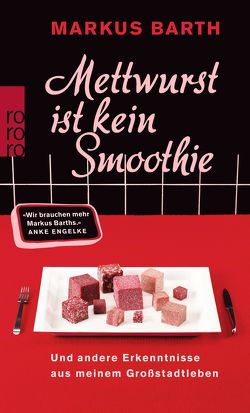 Mettwurst ist kein Smoothie von Barth,  Markus