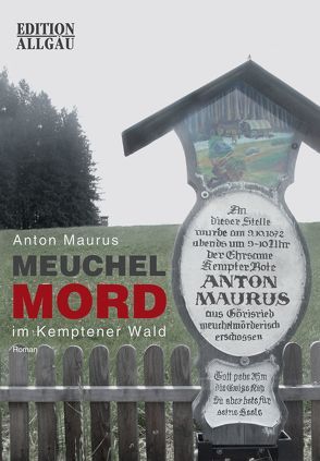 Meuchelmord im Kemptener Wald von Maurus,  Anton