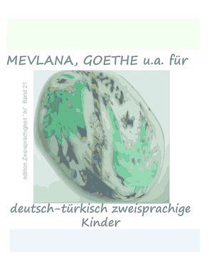 Mevlana, Goethe u.a.für deutsch-türkisch zweisprachige Kinder von Yakut,  Atilla