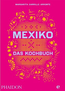 Mexiko – Das Kochbuch von Carrillo Arronte,  Margarita