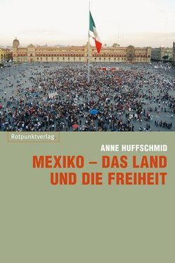 Mexiko – das Land und die Freiheit von Huffschmid,  Anne