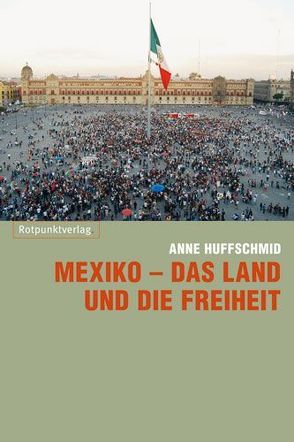 Mexiko – das Land und die Freiheit von Huffschmid,  Anne