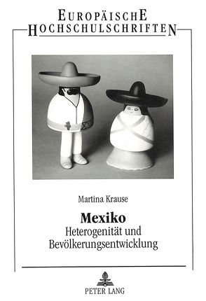 Mexiko- Heterogenität und Bevölkerungsentwicklung von Krause,  Martina