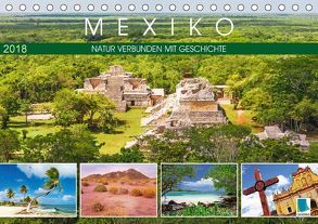 Mexiko: Natur verbunden mit Geschichte (Tischkalender 2018 DIN A5 quer) von CALVENDO
