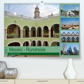 Mexiko – Rundreise (Premium, hochwertiger DIN A2 Wandkalender 2021, Kunstdruck in Hochglanz) von Prediger,  Klaus, Prediger,  Rosemarie