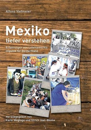 Mexiko tiefer verstehen von Jost-Blome,  Ulrich, Vietmeier,  Alfons, Weglage,  Karin