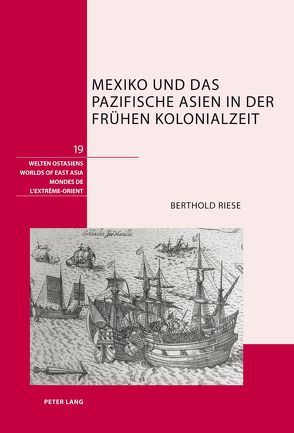 Mexiko und das pazifische Asien in der frühen Kolonialzeit von Riese,  Berthold