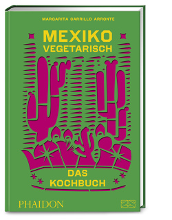 Mexiko vegetarisch – Das Kochbuch von Carrillo Arronte,  Margarita, Heilig,  Lisa