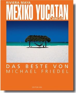 Mexiko /Yucatan – Das Beste von Michael Friedel von Friedel,  Michael