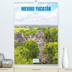 Mexiko Yucatán Terminplaner (Premium, hochwertiger DIN A2 Wandkalender 2023, Kunstdruck in Hochglanz) von Graupner,  Denise