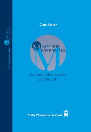 MEYER-STIFTUNG − Ein Bericht über die Jahre 2005 bis 2015. von Meyer,  Claus