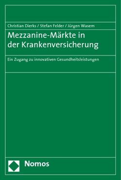 Mezzanine-Märkte in der Krankenversicherung von Dierks,  Christian, Felder,  Stefan, Wasem,  Jürgen
