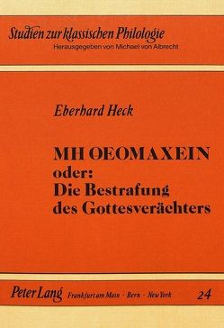 MH OEOMAXEIN oder: Die Bestrafung des Gottesverächters von Heck,  Eberhard