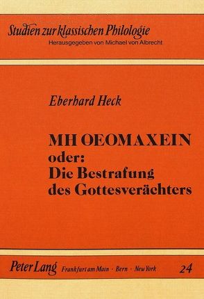 MH OEOMAXEIN oder: Die Bestrafung des Gottesverächters von Heck,  Eberhard