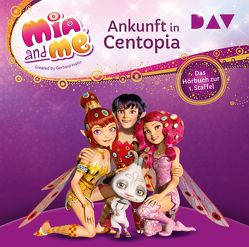 Mia and me: Ankunft in Centopia – Das Hörbuch zur 1. Staffel von m4e AG, Studio 100 Media GmbH, THiLO, Werner,  Rieke