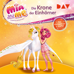Mia and me: Die Krone der Einhörner – Das Hörbuch zur 2. Staffel von m4e AG, Studio 100 Media GmbH, THiLO, Werner,  Rieke
