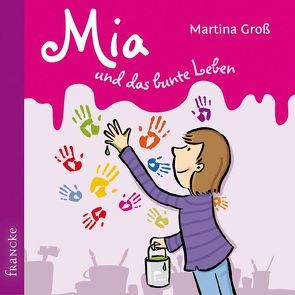 Mia und das bunte Leben von Groß,  Martina